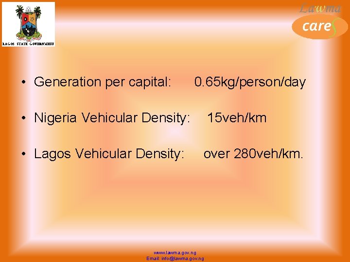  • Generation per capital: 0. 65 kg/person/day • Nigeria Vehicular Density: 15 veh/km