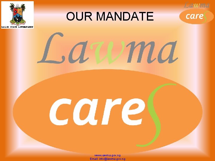 OUR MANDATE www. lawma. gov. ng Email: info@lawma. gov. ng 