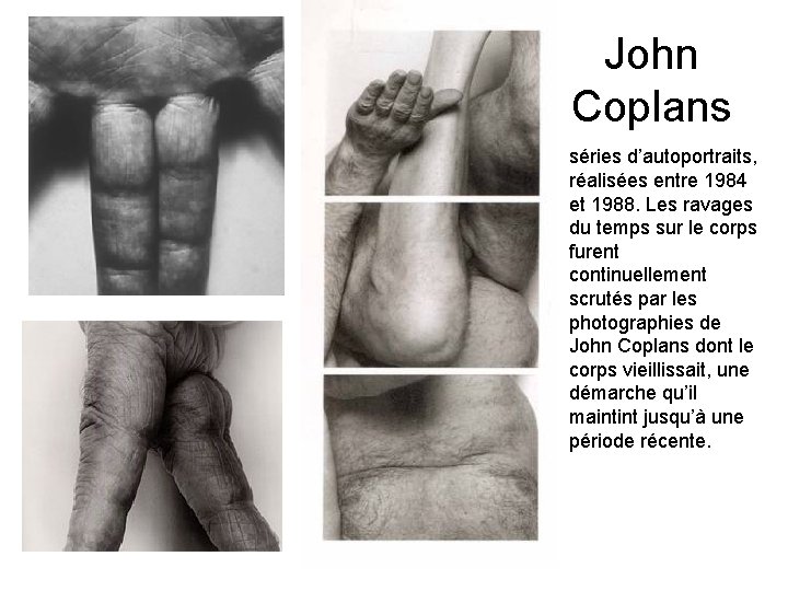 John Coplans séries d’autoportraits, réalisées entre 1984 et 1988. Les ravages du temps sur