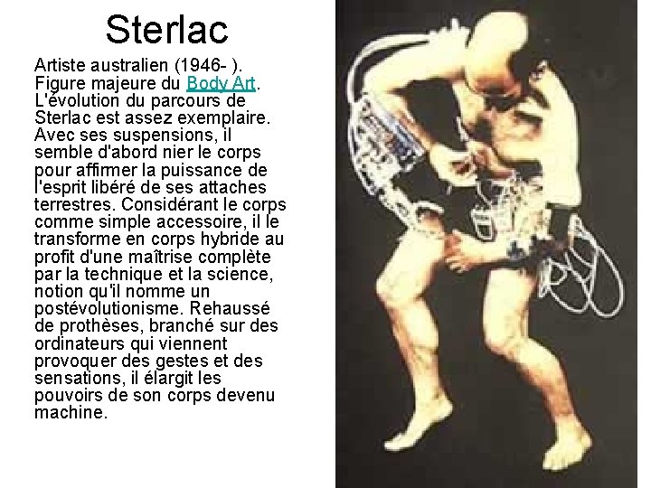 Sterlac Artiste australien (1946 - ). Figure majeure du Body Art. L'évolution du parcours