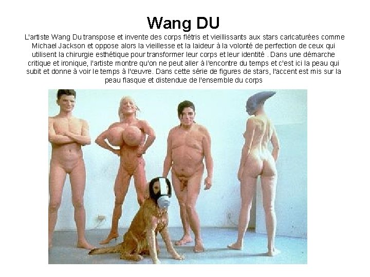 Wang DU L'artiste Wang Du transpose et invente des corps flétris et vieillissants aux