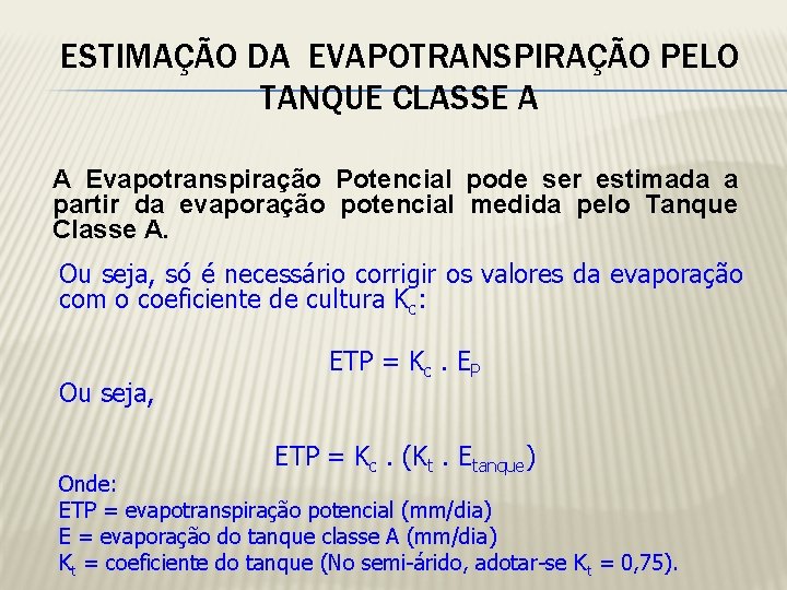 ESTIMAÇÃO DA EVAPOTRANSPIRAÇÃO PELO TANQUE CLASSE A A Evapotranspiração Potencial pode ser estimada a