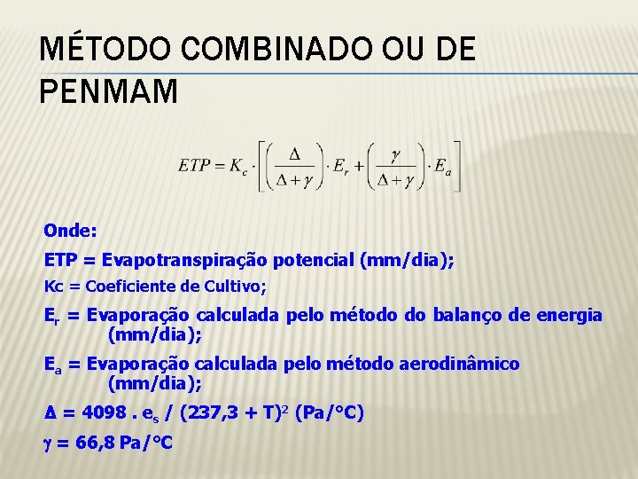 MÉTODO COMBINADO OU DE PENMAM Onde: ETP = Evapotranspiração potencial (mm/dia); Kc = Coeficiente