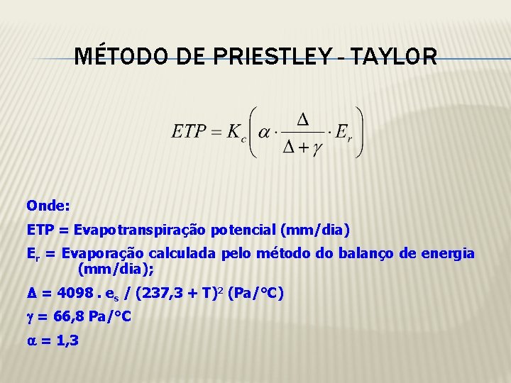 MÉTODO DE PRIESTLEY - TAYLOR Onde: ETP = Evapotranspiração potencial (mm/dia) Er = Evaporação