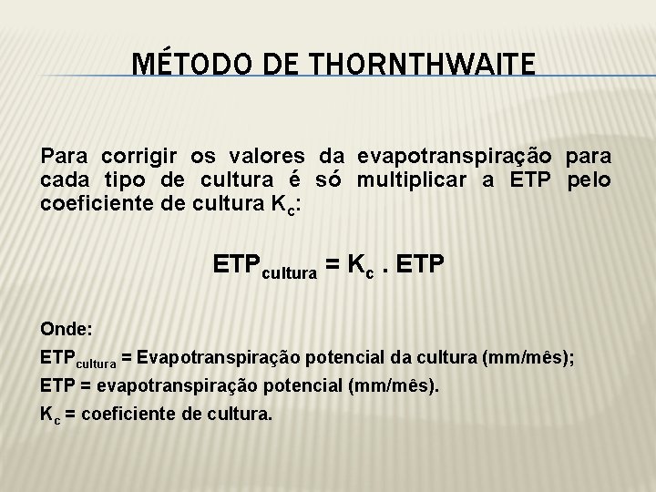 MÉTODO DE THORNTHWAITE Para corrigir os valores da evapotranspiração para cada tipo de cultura