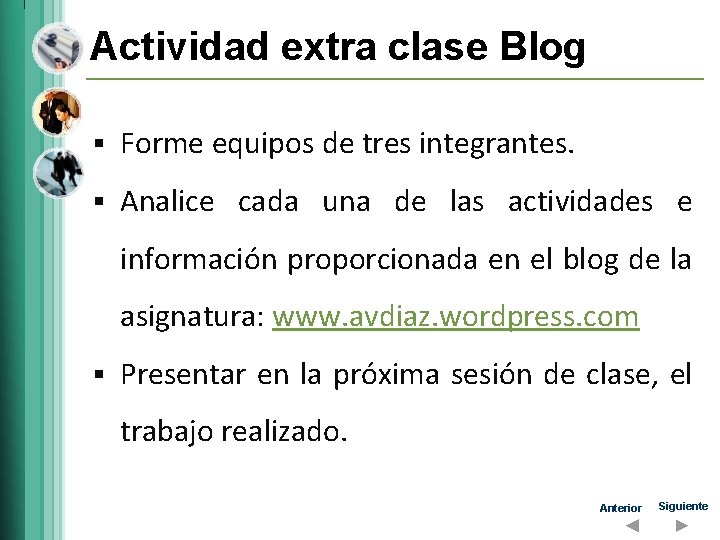 Actividad extra clase Blog § Forme equipos de tres integrantes. § Analice cada una