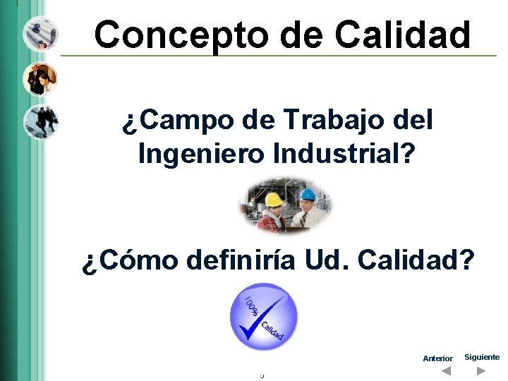 Concepto de Calidad ¿Campo de Trabajo del Ingeniero Industrial? ¿Cómo definiría Ud. Calidad? Anterior