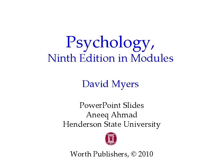 Psychology, Ninth Edition in Modules David Myers Power. Point Slides Aneeq Ahmad Henderson State