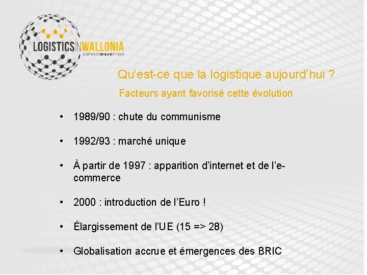 Qu’est-ce que la logistique aujourd’hui ? Facteurs ayant favorisé cette évolution • 1989/90 :