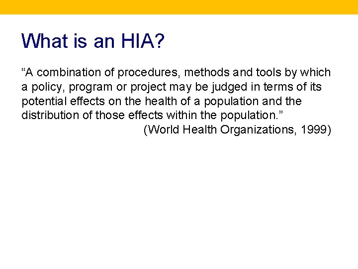 What is an HIA? “A combination of procedures, methods and tools by which a