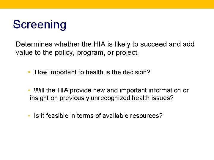 Screening Determines whether the HIA is likely to succeed and add value to the