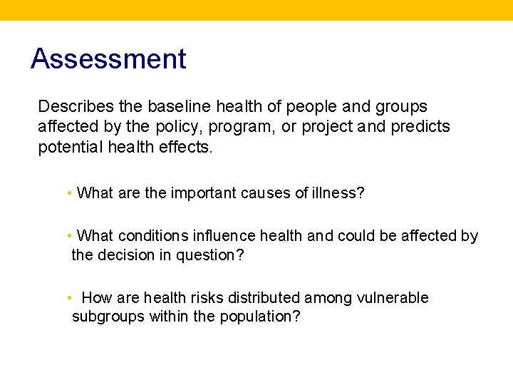 Assessment Describes the baseline health of people and groups affected by the policy, program,