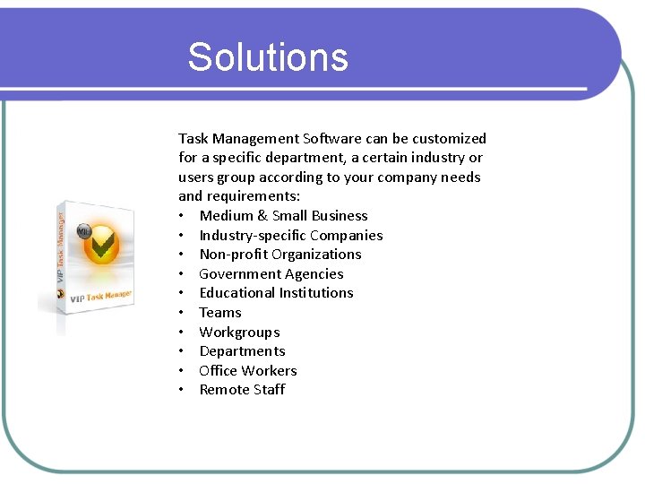 Solutions Task Management Software can be customized for a specific department, a certain industry