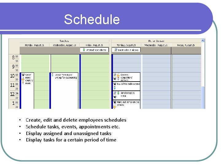 Schedule • • Create, edit and delete employees schedules Schedule tasks, events, appointments etc.