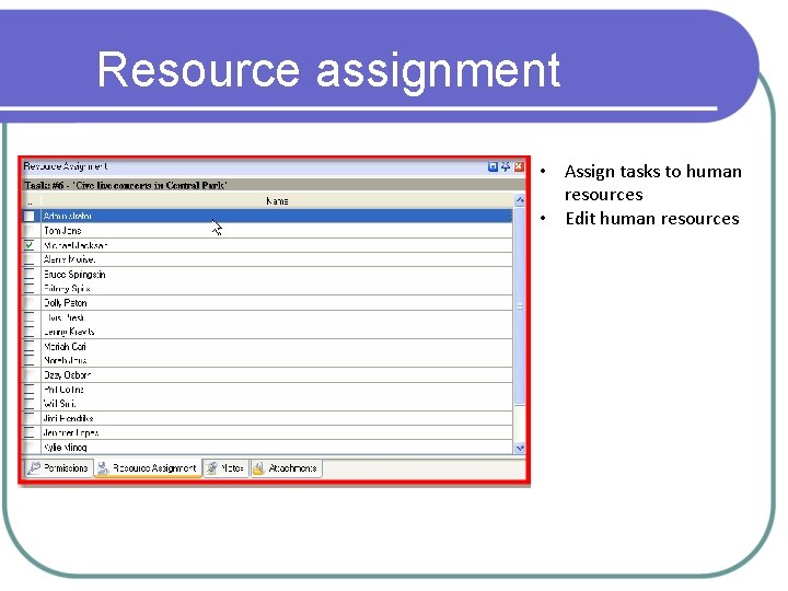 Resource assignment • Assign tasks to human resources • Edit human resources 