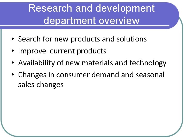 Research and development department overview • • Search for new products and solutions Improve