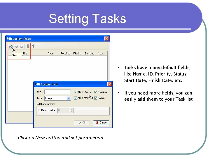 Setting Tasks • Tasks have many default fields, like Name, ID, Priority, Status, Start