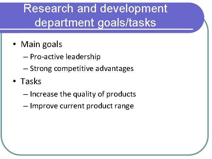 Research and development department goals/tasks • Main goals – Pro-active leadership – Strong competitive
