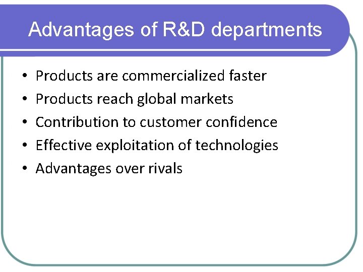 Advantages of R&D departments • • • Products are commercialized faster Products reach global