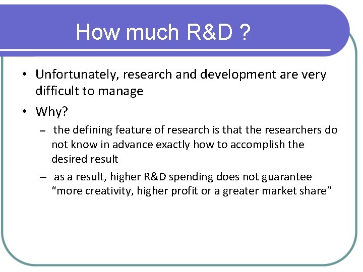 How much R&D ? • Unfortunately, research and development are very difficult to manage