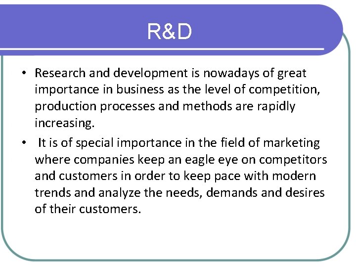 R&D • Research and development is nowadays of great importance in business as the