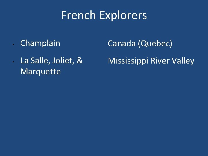 French Explorers • • Champlain Canada (Quebec) La Salle, Joliet, & Marquette Mississippi River