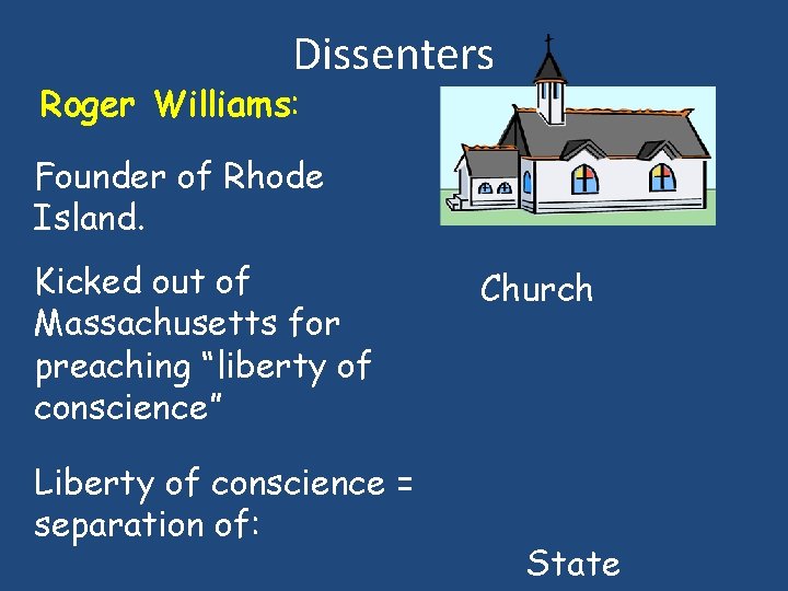 Dissenters Roger Williams: Founder of Rhode Island. Kicked out of Massachusetts for preaching “liberty