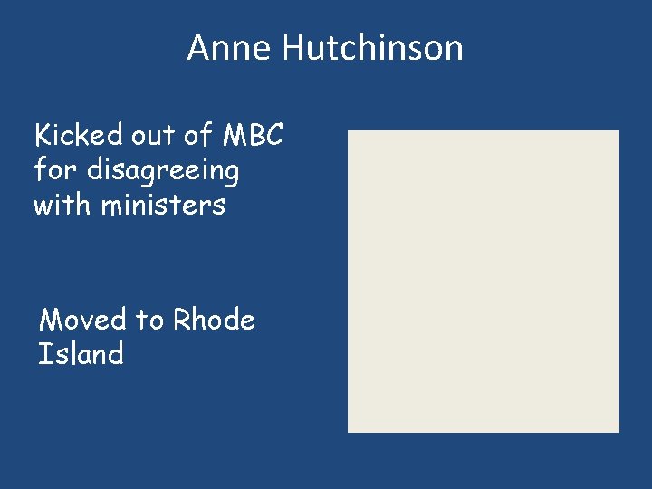 Anne Hutchinson Kicked out of MBC for disagreeing with ministers Moved to Rhode Island