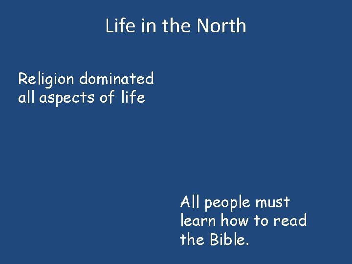 Life in the North Religion dominated all aspects of life All people must learn