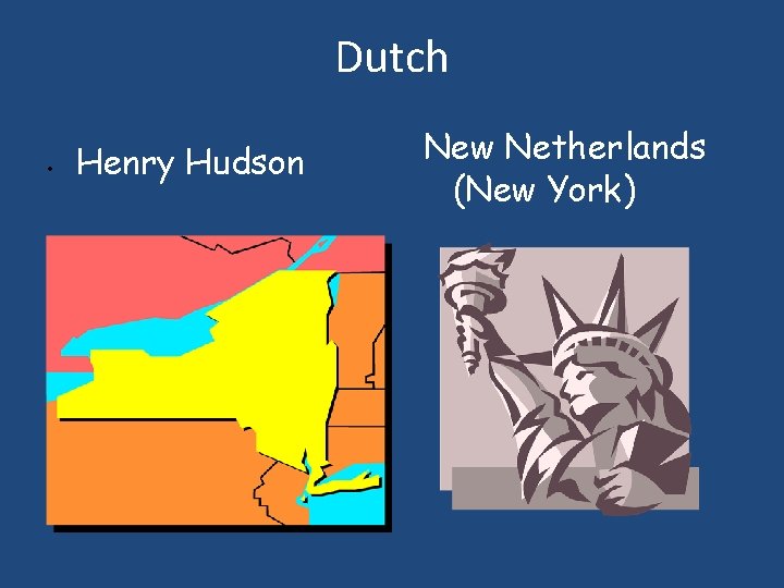 Dutch • Henry Hudson New Netherlands (New York) 