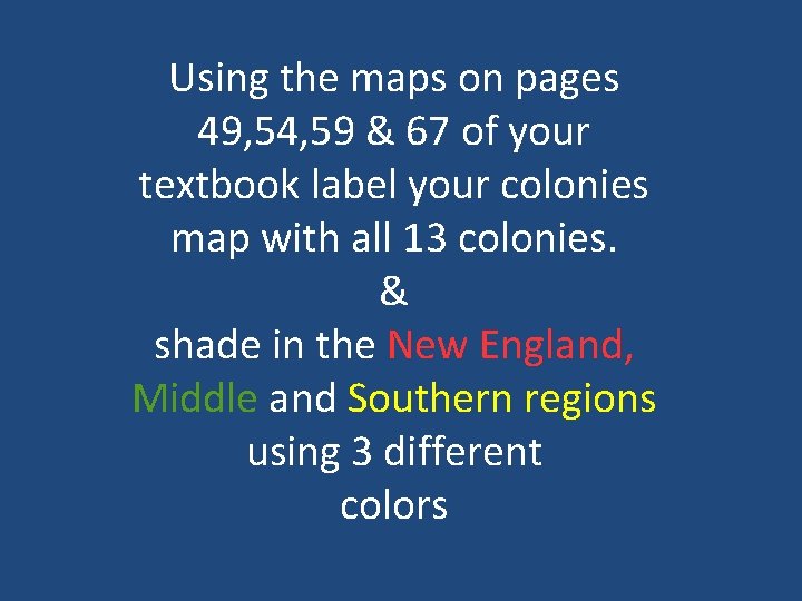 Using the maps on pages 49, 54, 59 & 67 of your textbook label