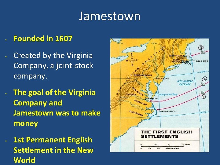 Jamestown • • Founded in 1607 Created by the Virginia Company, a joint-stock company.