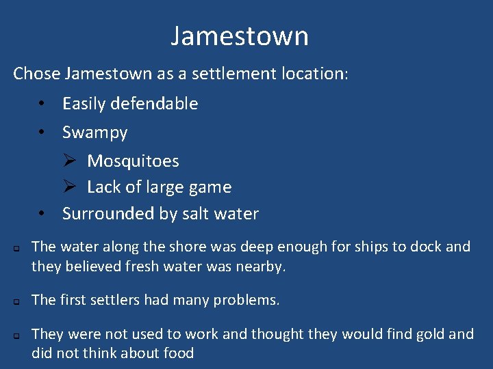 Jamestown Chose Jamestown as a settlement location: • Easily defendable • Swampy Ø Mosquitoes