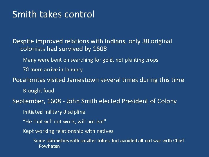 Smith takes control Despite improved relations with Indians, only 38 original colonists had survived