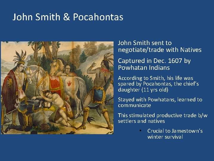 John Smith & Pocahontas John Smith sent to negotiate/trade with Natives Captured in Dec.