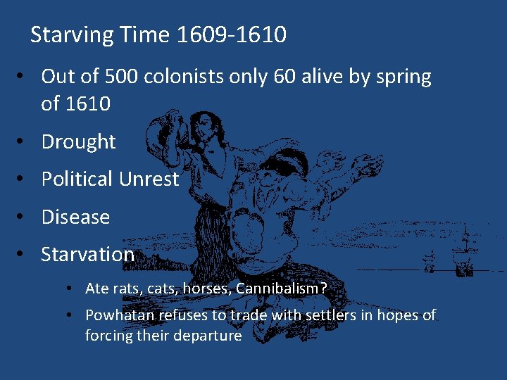 Starving Time 1609 -1610 • Out of 500 colonists only 60 alive by spring