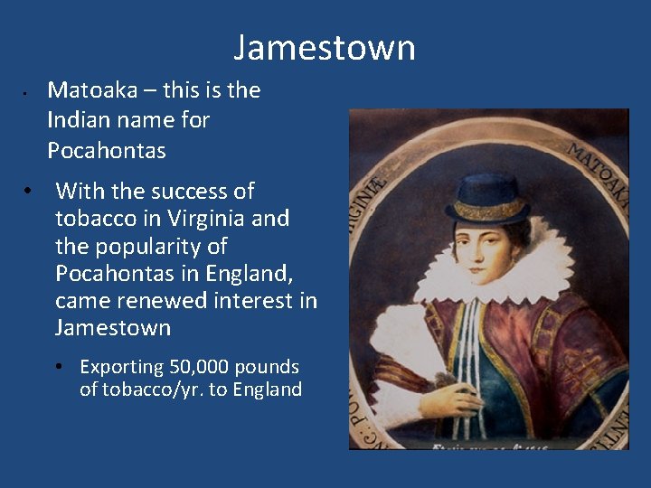 Jamestown • Matoaka – this is the Indian name for Pocahontas • With the