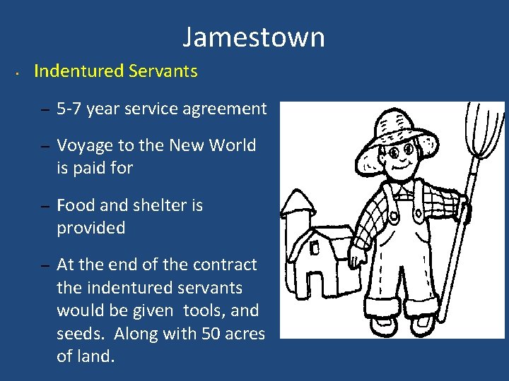 Jamestown • Indentured Servants – 5 -7 year service agreement – Voyage to the