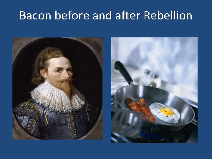 Bacon before and after Rebellion 