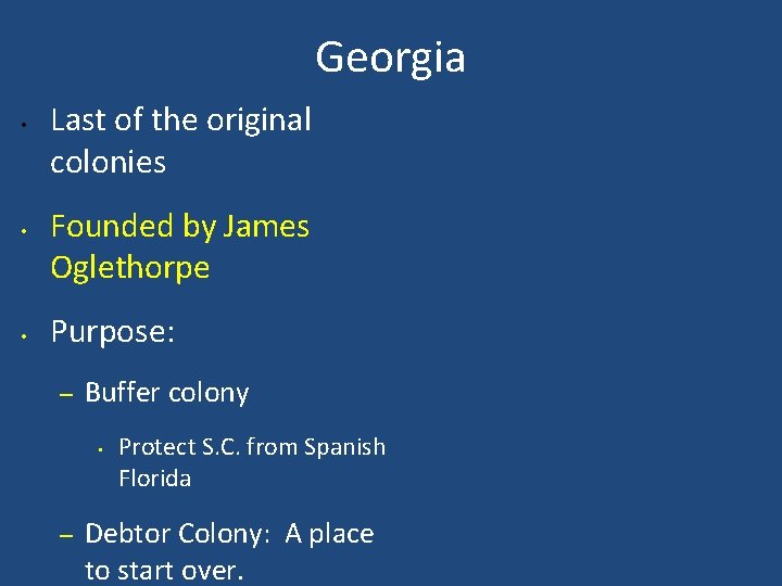 Georgia • • • Last of the original colonies Founded by James Oglethorpe Purpose: