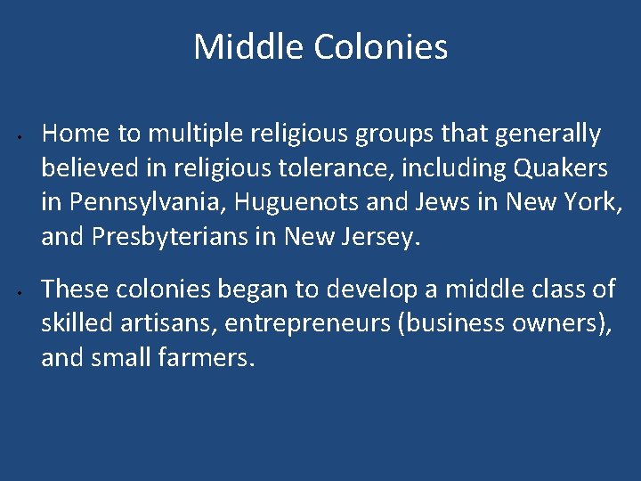Middle Colonies • • Home to multiple religious groups that generally believed in religious