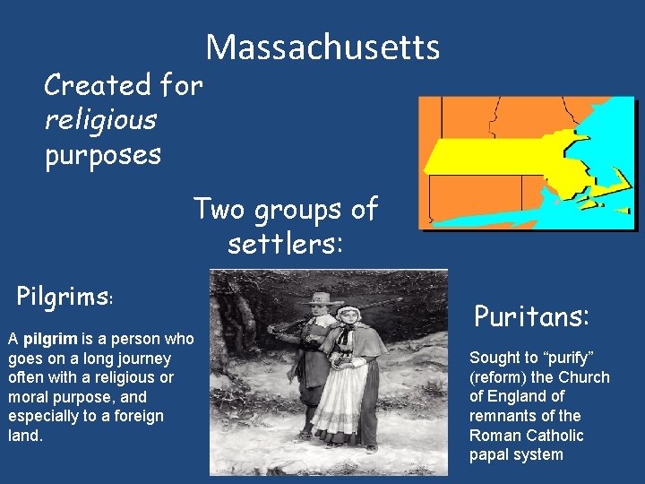 Created for religious purposes Massachusetts Two groups of settlers: Pilgrims: A pilgrim is a