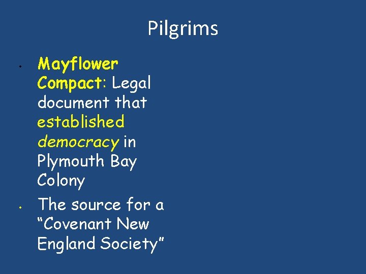 Pilgrims • • Mayflower Compact: Legal document that established democracy in Plymouth Bay Colony