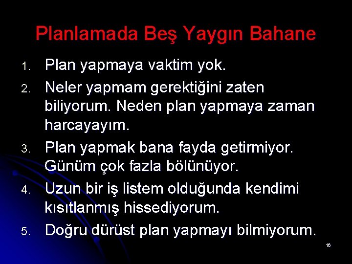 Planlamada Beş Yaygın Bahane 1. 2. 3. 4. 5. Plan yapmaya vaktim yok. Neler