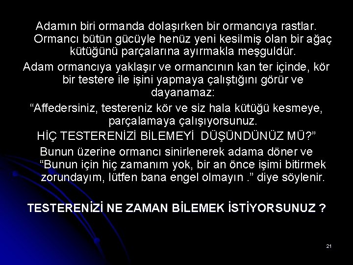 Adamın biri ormanda do. Iaşırken bir ormancıya rastlar. Ormancı bütün gücüyle henüz yeni kesi.