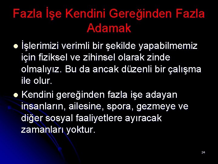 Fazla İşe Kendini Gereğinden Fazla Adamak İşlerimizi verimli bir şekilde yapabilmemiz için fiziksel ve