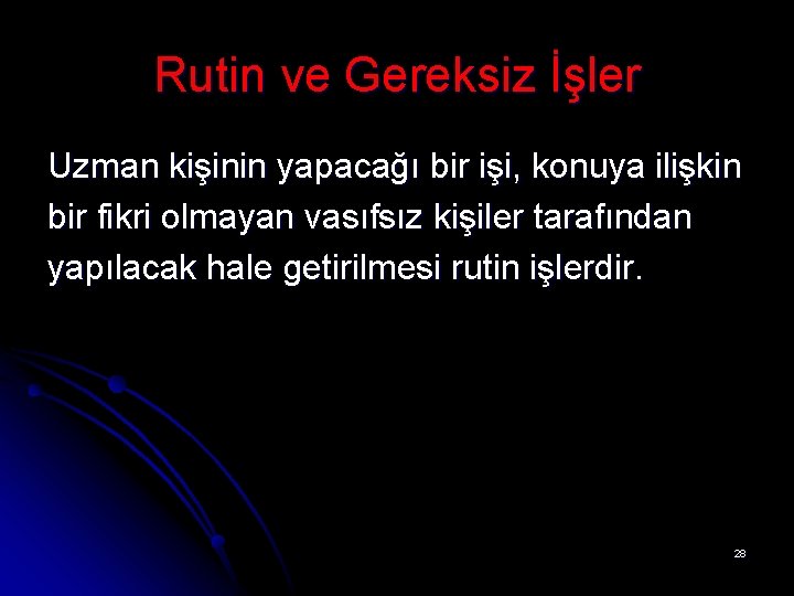 Rutin ve Gereksiz İşler Uzman kişinin yapacağı bir işi, konuya ilişkin bir fikri olmayan