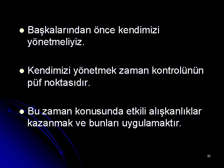 l Başkalarından önce kendimizi yönetmeliyiz. l Kendimizi yönetmek zaman kontrolünün püf noktasıdır. l Bu