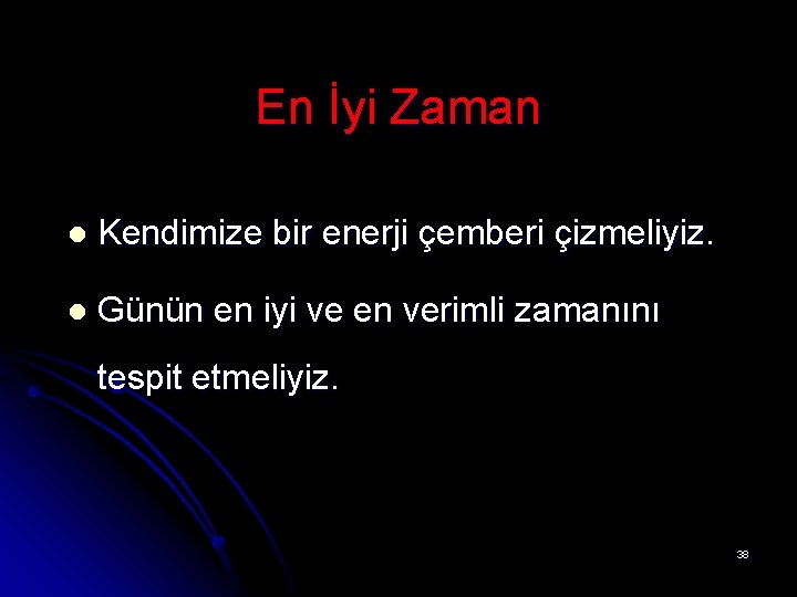 En İyi Zaman l Kendimize bir enerji çemberi çizmeliyiz. l Günün en iyi ve
