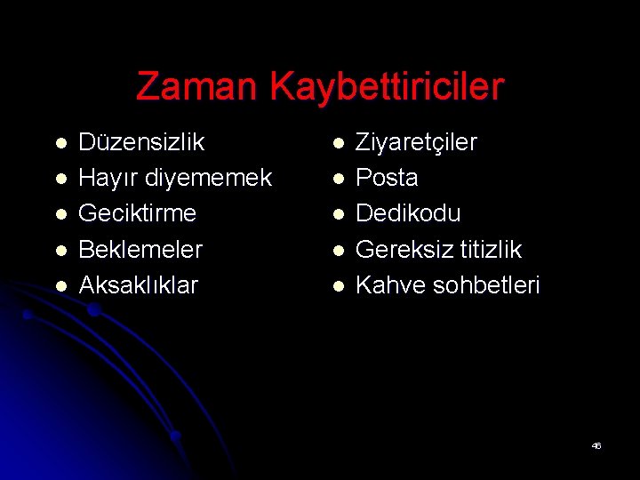 Zaman Kaybettiriciler l l l Düzensizlik Hayır diyememek Geciktirme Beklemeler Aksaklıklar l l l